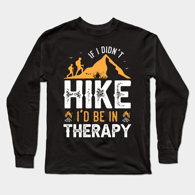 If I Didn't Hike I'd Be in Therapy Long Sleeve T-Shirt by busines_night
